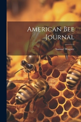 American bee Journal by Wagner, Samuel