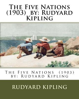 The Five Nations (1903) by: Rudyard Kipling by Kipling, Rudyard