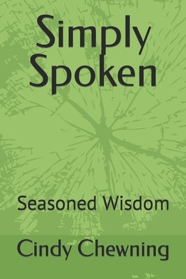 Simply Spoken: Seasoned Wisdom by Chewning, Cindy