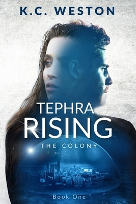 Tephra Rising: The Colony -- Book One by Weston, K. C.