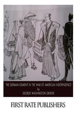 The German Element in the War of American Independence by Greene, George Washington