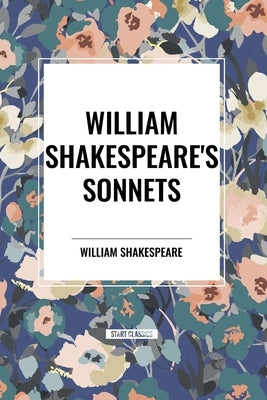 William Shakespeare's Sonnets by Shakespeare, William