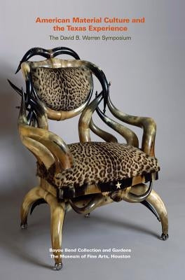 American Material Culture and the Texas Experience by Bayou Bend Collection