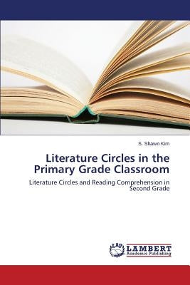Literature Circles in the Primary Grade Classroom by Kim S. Shawn