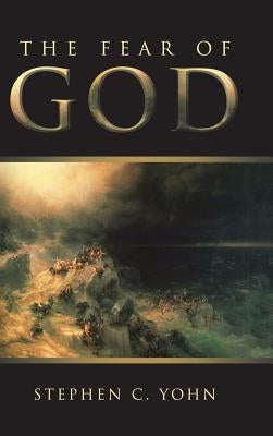 The Fear of God by Yohn, Stephen C.