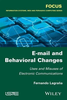 E-mail and Behavioral Changes: Uses and Misuses of Electronic Communications by Lagrana, Fernando