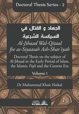 Doctoral Thesis on the subject of Al-Jihaad in the Early Period of Islam, the Islamic Fiqh and the Current Era (Al-Jihaad Wal-Qitaal fee as-Siyaasah A by Khair Haikal, Muhammad