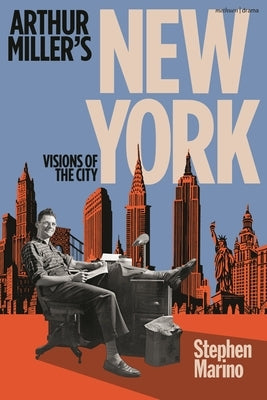 Arthur Miller's New York: Visions of the City by Marino, Stephen