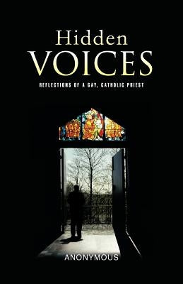 Hidden Voices: Reflections of a Gay, Catholic Priest by Anonymous