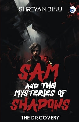 Sam And The Mysteries Of Shadows: The Discovery by Binu, Shreyan