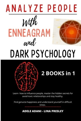 Analyze People with Enneagram and Dark Psychology: Learn how to influence people, master the hidden secrets for avoid toxic relationships and stay hea by Presley, Lina