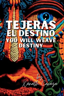 Tejerás el destino / You Will Weave Destiny by Caraza, Xánath
