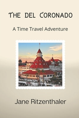 The Del Coronado: A Time Travel Adventure by Ritzenthaler, Jane