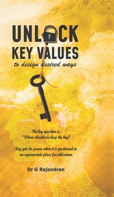 Unlock Key Values: to design desired ways by G Rajendran