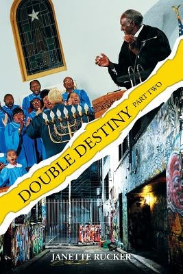 Double Destiny: Part Two by Rucker, Janette