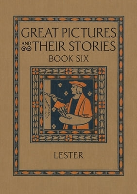 Great Pictures and Their Stories Book Six: Interpreting Masterpieces to Children by Lester, Katherine Morris
