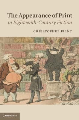 The Appearance of Print in Eighteenth-Century Fiction by Flint, Christopher