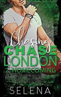 Chasing Chase London: Part 2: Homecoming by Selena