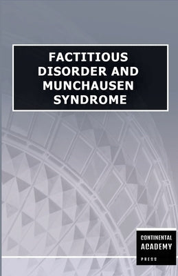 Factitious Disorder and Munchausen Syndrome by Academy Press, Continental