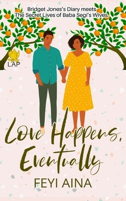 Love Happens, Eventually by Aina, Feyi
