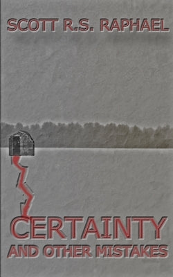 Certainty: and Other Mistakes by Raphael, Scott R. S.