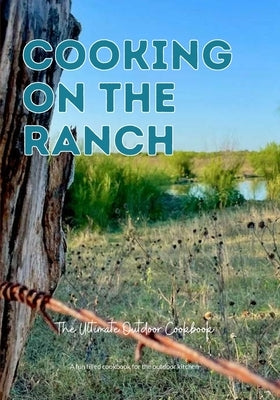 Cooking On The Ranch The Ultimate Outdoor Cookbook by Jacobs, Scott