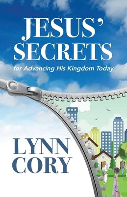 Jesus' Secrets: For Advancing His Kingdom Today by Cory, Lynn