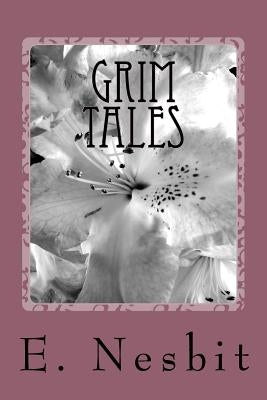 Grim Tales by Nesbit, E.