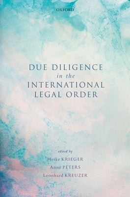 Due Diligence in the International Legal Order by Krieger, Heike
