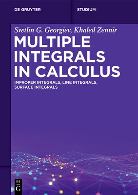 Multiple Integrals in Calculus: Improper Integrals, Line Integrals, Surface Integrals by Georgiev, Svetlin G.