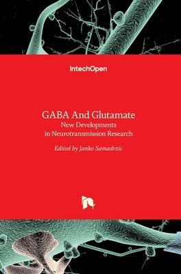GABA And Glutamate: New Developments In Neurotransmission Research by Samardzic, Janko