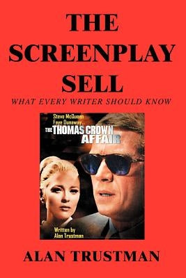 The Screenplay Sell: What Every Writer Should Know And I Didn't by Trustman, Alan