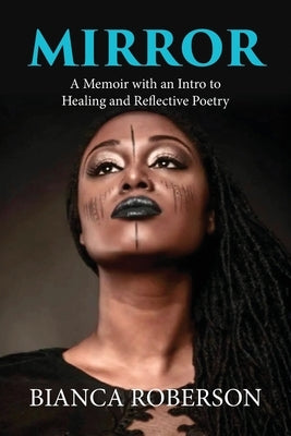 Mirror: A Memoir with an Intro to Healing and Reflective Poetry by Roberson, Bianca