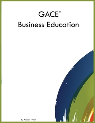 GACE Business Education by Wilson, Acacia I.