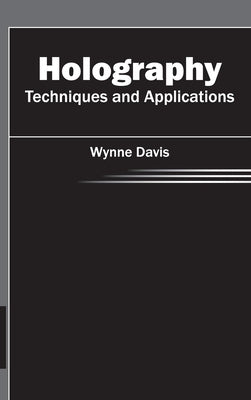 Holography: Techniques and Applications by Davis, Wynne