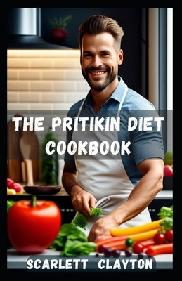 The Pritikin Diet Cookbook: Nourish Your Body with Delicious and Healthy Recipes by Clayton, Scarlett