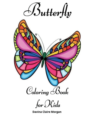 Butterfly Coloring Book for Kids: Children Coloring and Activity Book for Girls & Boys Ages 4-10 by Davina Claire Morgan