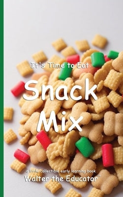 It's Time to Eat Snack Mix by Walter the Educator