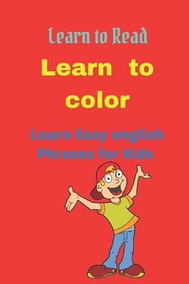 Learn to color: Learn Easy english Phrases for Kids by Naciri, Mehdi