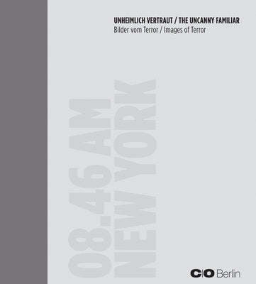 The Uncanny Familiar: Images of Terror by Hoffmann, Felix