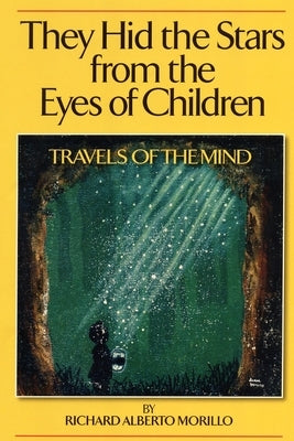 They Hid the Stars from the Eyes of Children: Travels Of The Mind by Morillo, Andrea Toni
