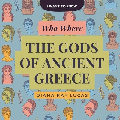 Who Were The Gods Of Ancient Greece?: Meet the fascinating Greek gods and step into a world of myths and magic! by Lucas, Diana Ray