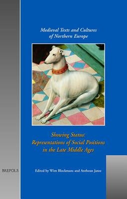 Showing Status: Representation of Social Positions in the Late Middle Ages by Blockmans, Wim