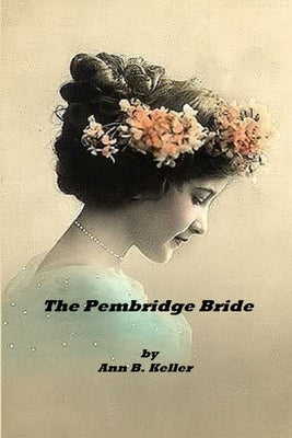The Pembridge Bride by Keller, Ann B.