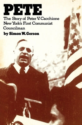 Pete: the story of Peter V. Caccione New York's fit communist councilman: the story of Peter V. Caccione by Gerson, Si