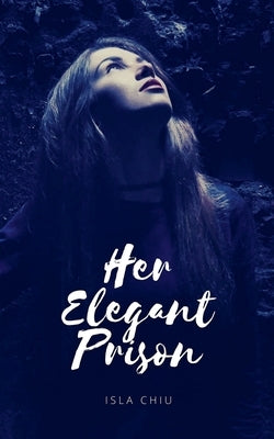 Her Elegant Prison by Chiu, Isla