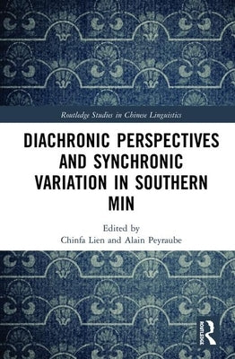 Diachronic Perspectives and Synchronic Variation in Southern Min by Lien, Chinfa