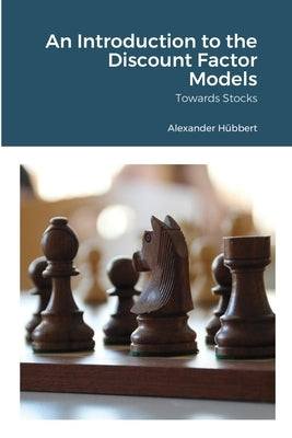 An Introduction to the Discount Factor Models: Towards Stocks by Hübbert, Alexander