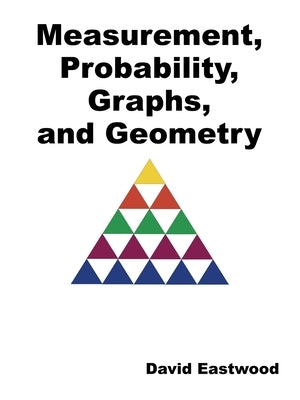 Measurement, Probability, Graphs, and Geometry by Eastwood, David