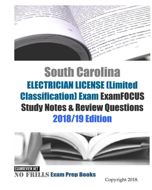 South Carolina ELECTRICIAN LICENSE (Limited Classification) Exam ExamFOCUS Study Notes & Review Questions by Examreview